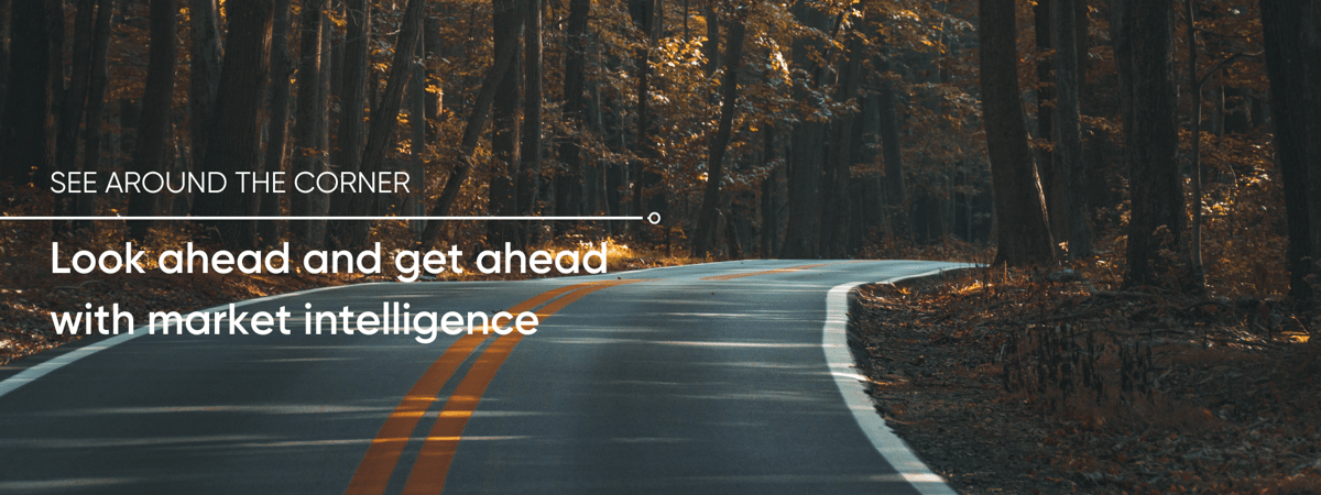 See around the corner with market intelligence.